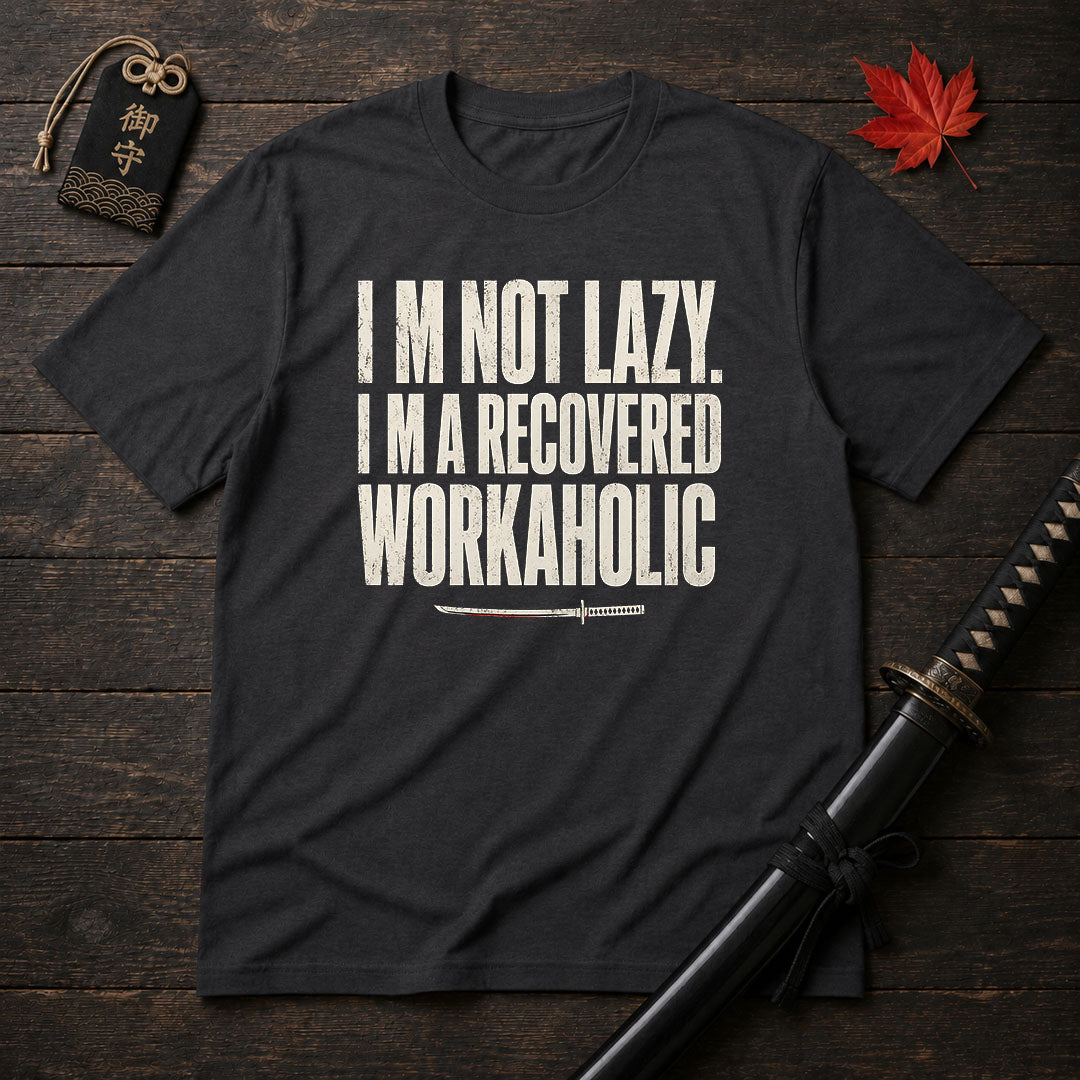 I’m Not Lazy Recovered Workaholic T-Shirt