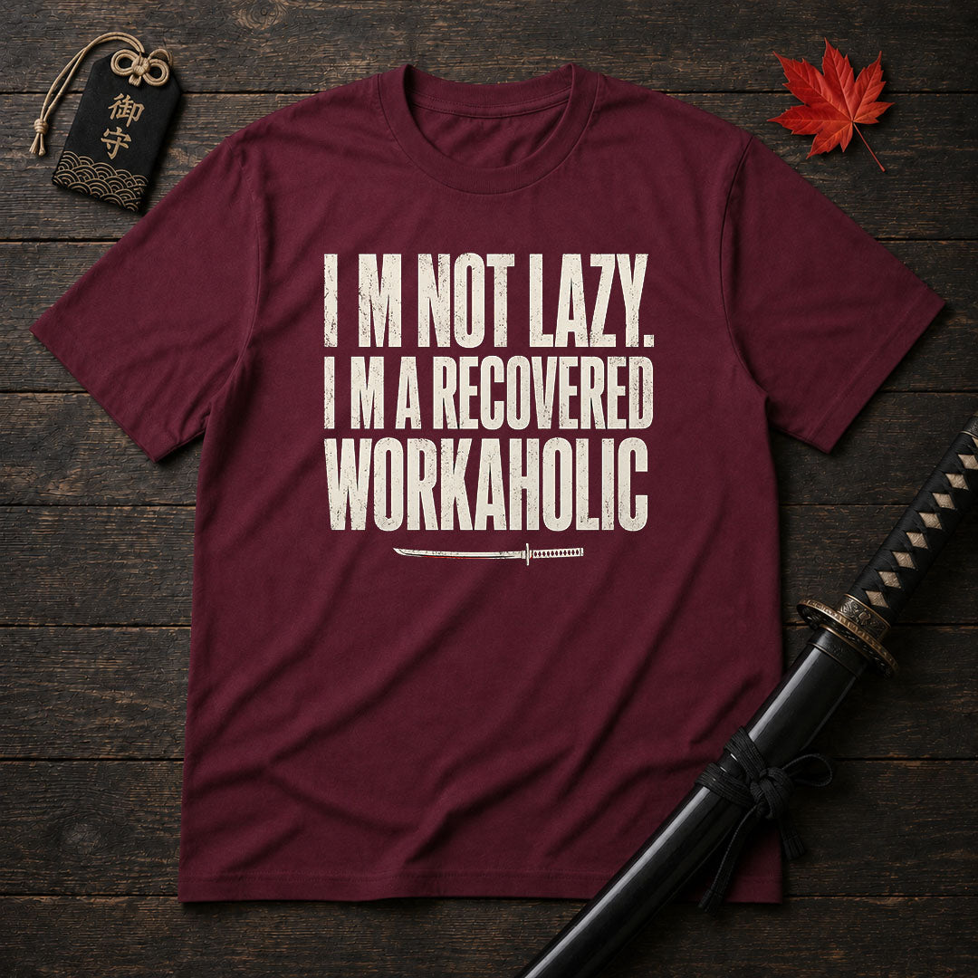 I’m Not Lazy Recovered Workaholic T-Shirt