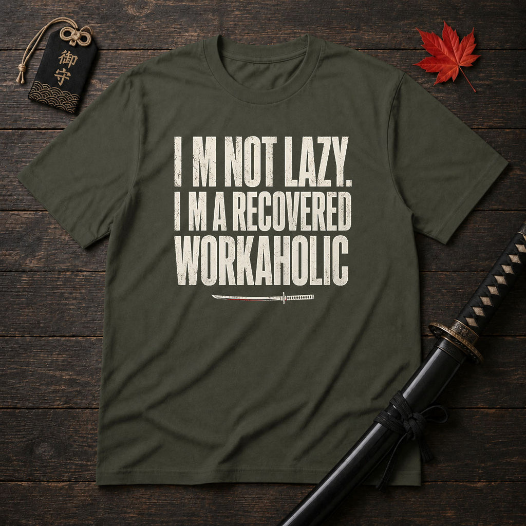I’m Not Lazy Recovered Workaholic T-Shirt