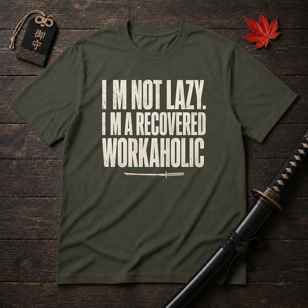 I’m Not Lazy Recovered Workaholic T-Shirt