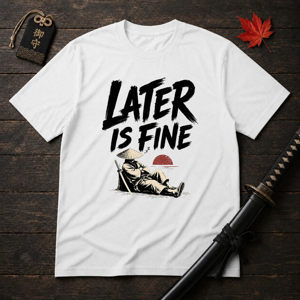 Later Is Fine Samurai T-Shirt