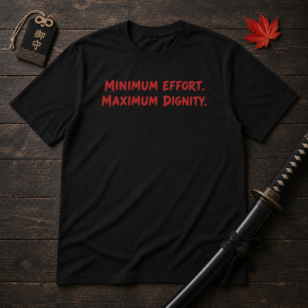 Minimum Effort Maximum Dignity T-Shirt