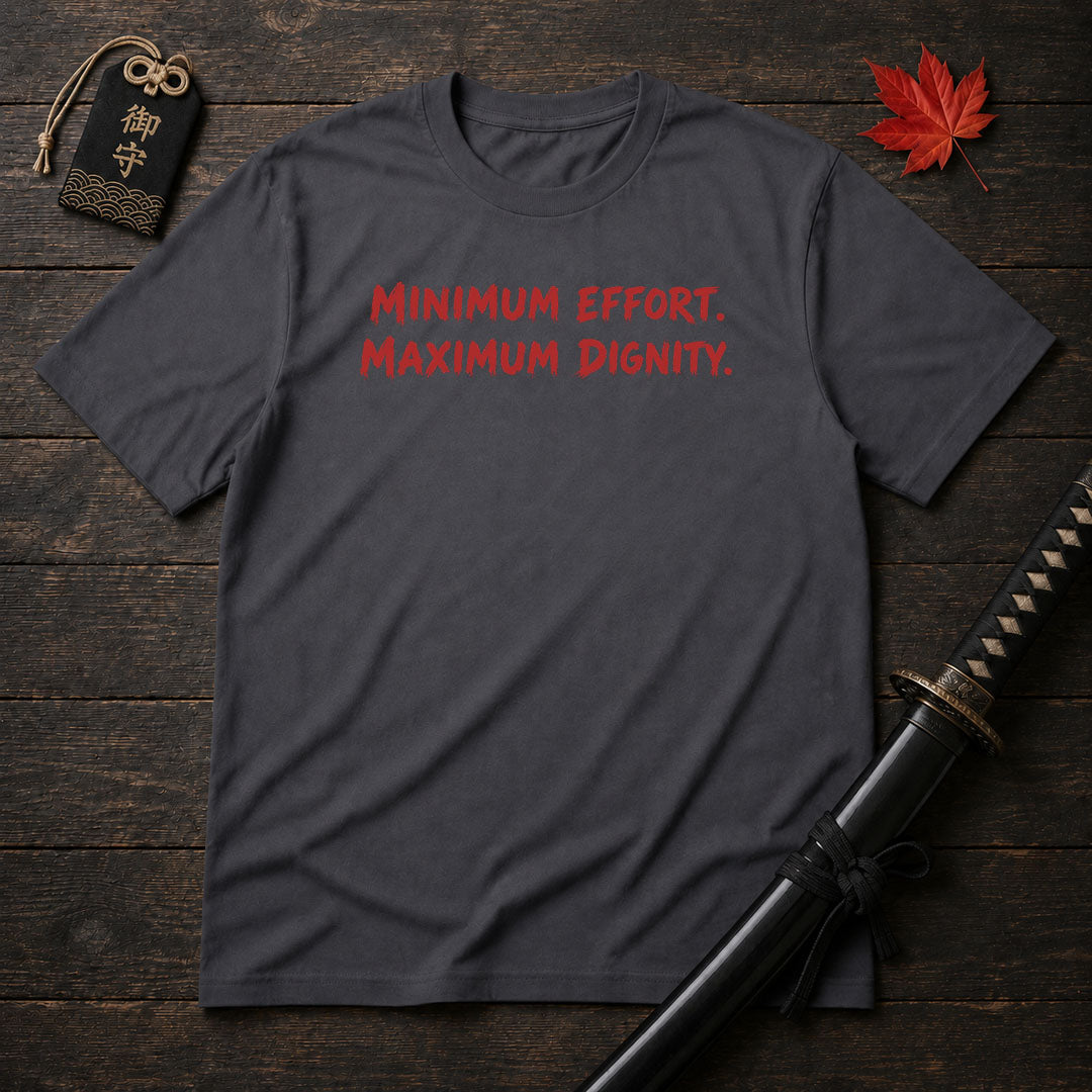 Minimum Effort Maximum Dignity T-Shirt