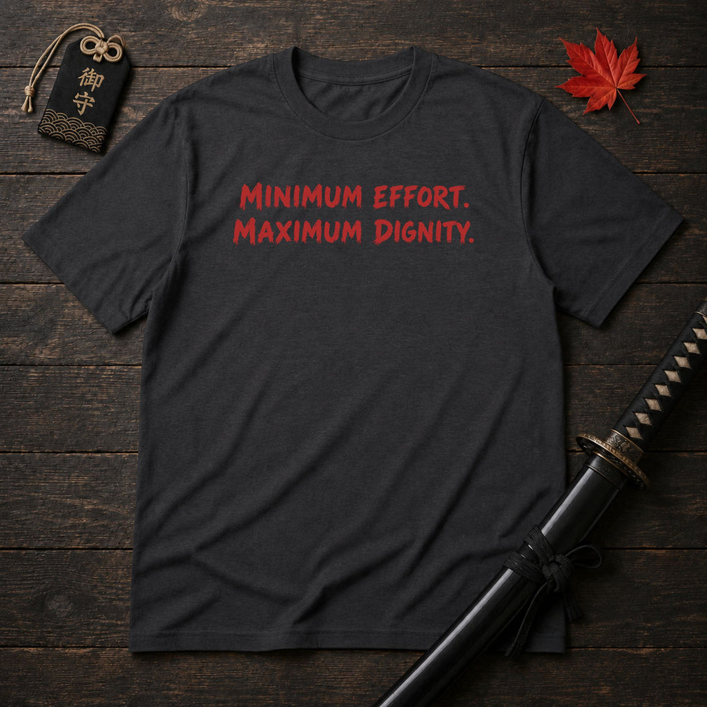 Minimum Effort Maximum Dignity T-Shirt