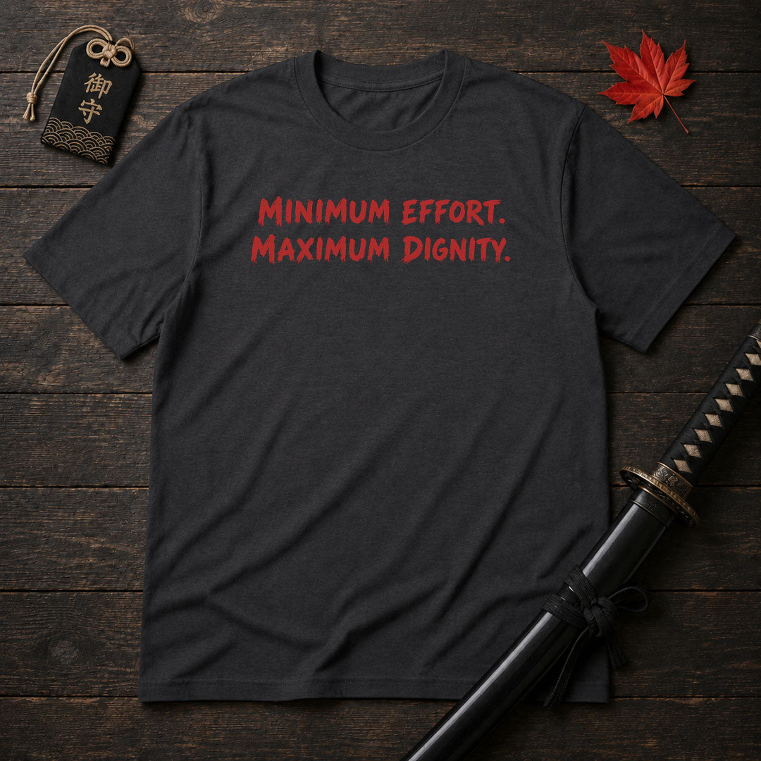 Minimum Effort Maximum Dignity T-Shirt