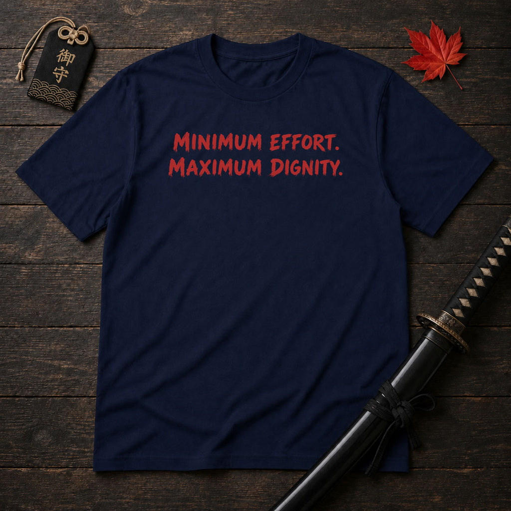 Minimum Effort Maximum Dignity T-Shirt