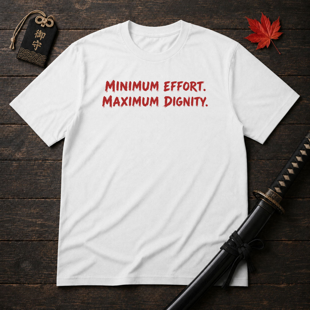 Minimum Effort Maximum Dignity T-Shirt