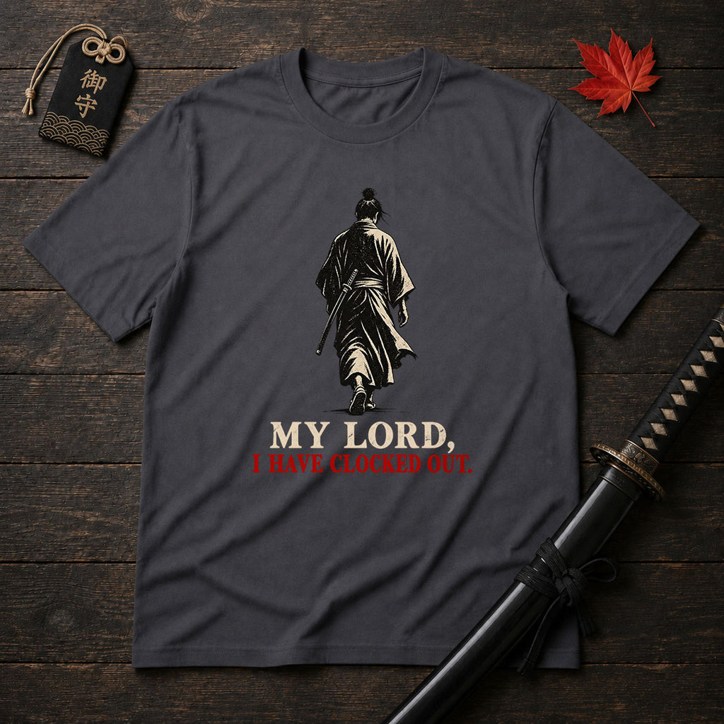 My Lord I Have Clocked Out T-Shirt