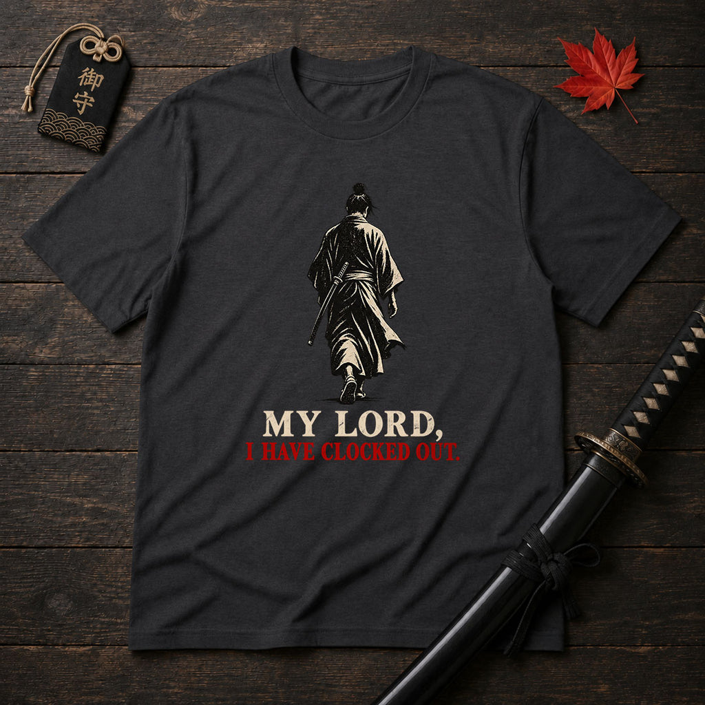 My Lord I Have Clocked Out T-Shirt