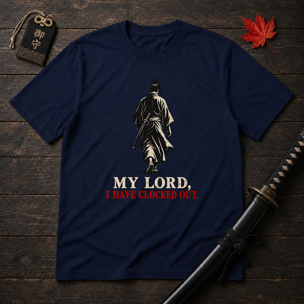 My Lord I Have Clocked Out T-Shirt