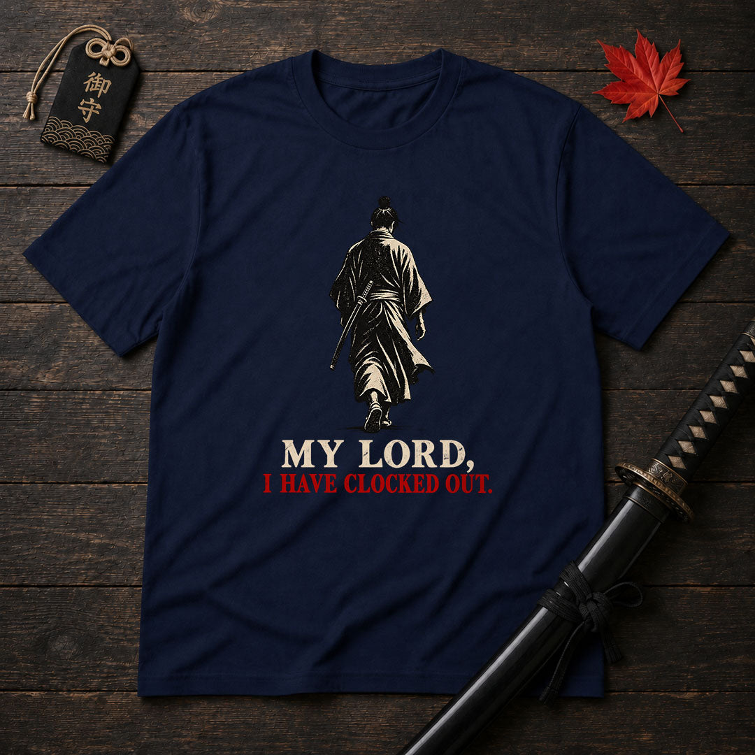My Lord I Have Clocked Out T-Shirt