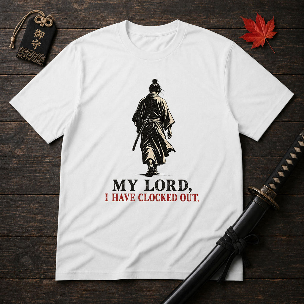 My Lord I Have Clocked Out T-Shirt