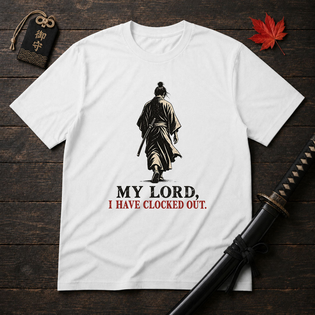 My Lord I Have Clocked Out T-Shirt