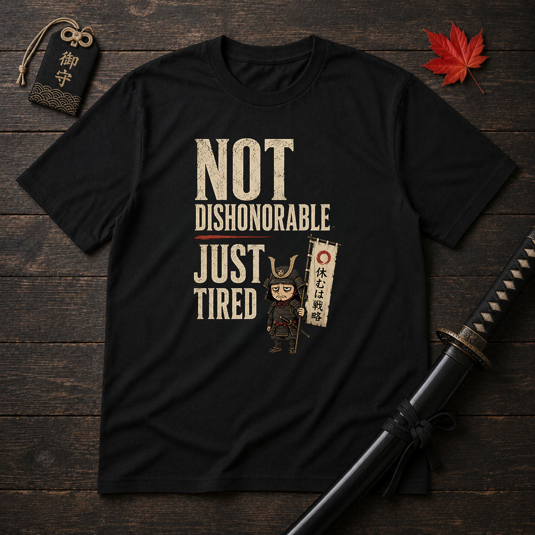 Not Dishonorable Just Tired T-Shirt
