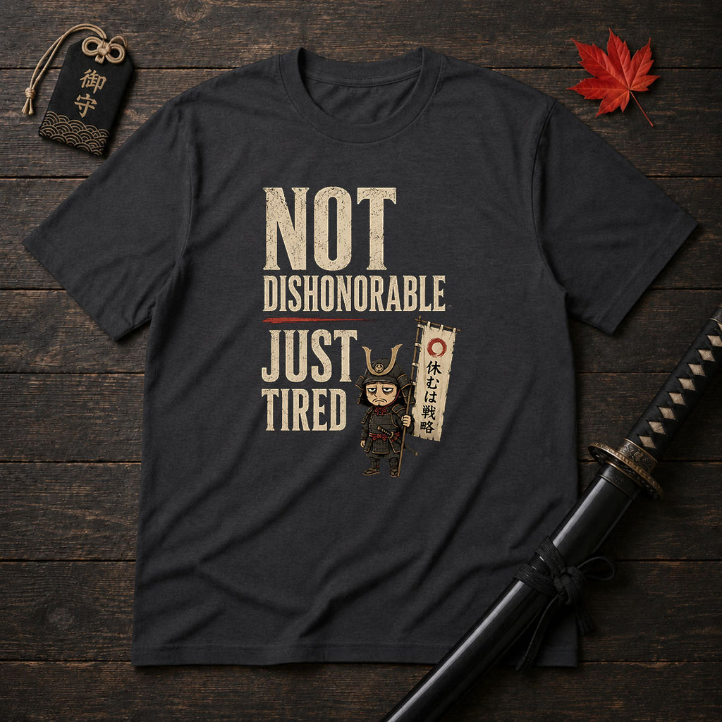 Not Dishonorable Just Tired T-Shirt