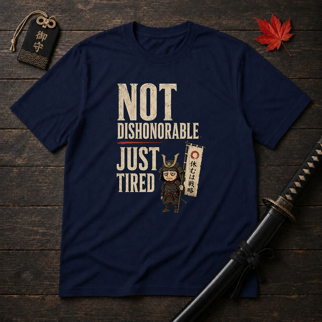 Not Dishonorable Just Tired T-Shirt