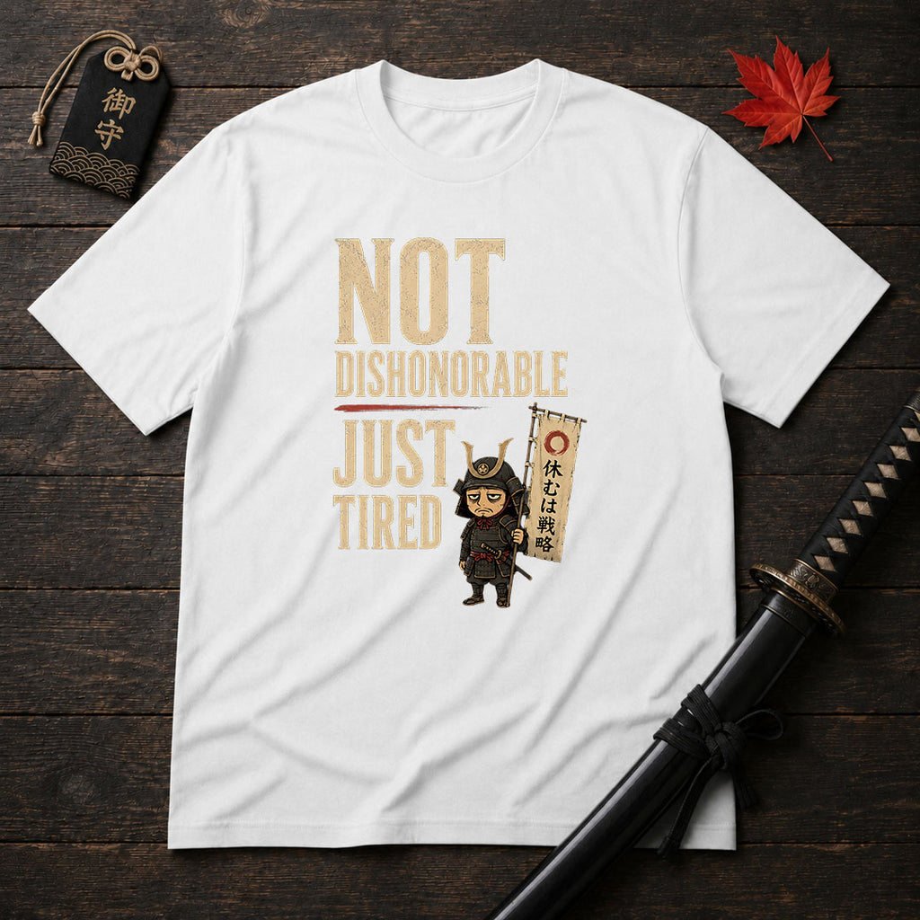 Not Dishonorable Just Tired T-Shirt