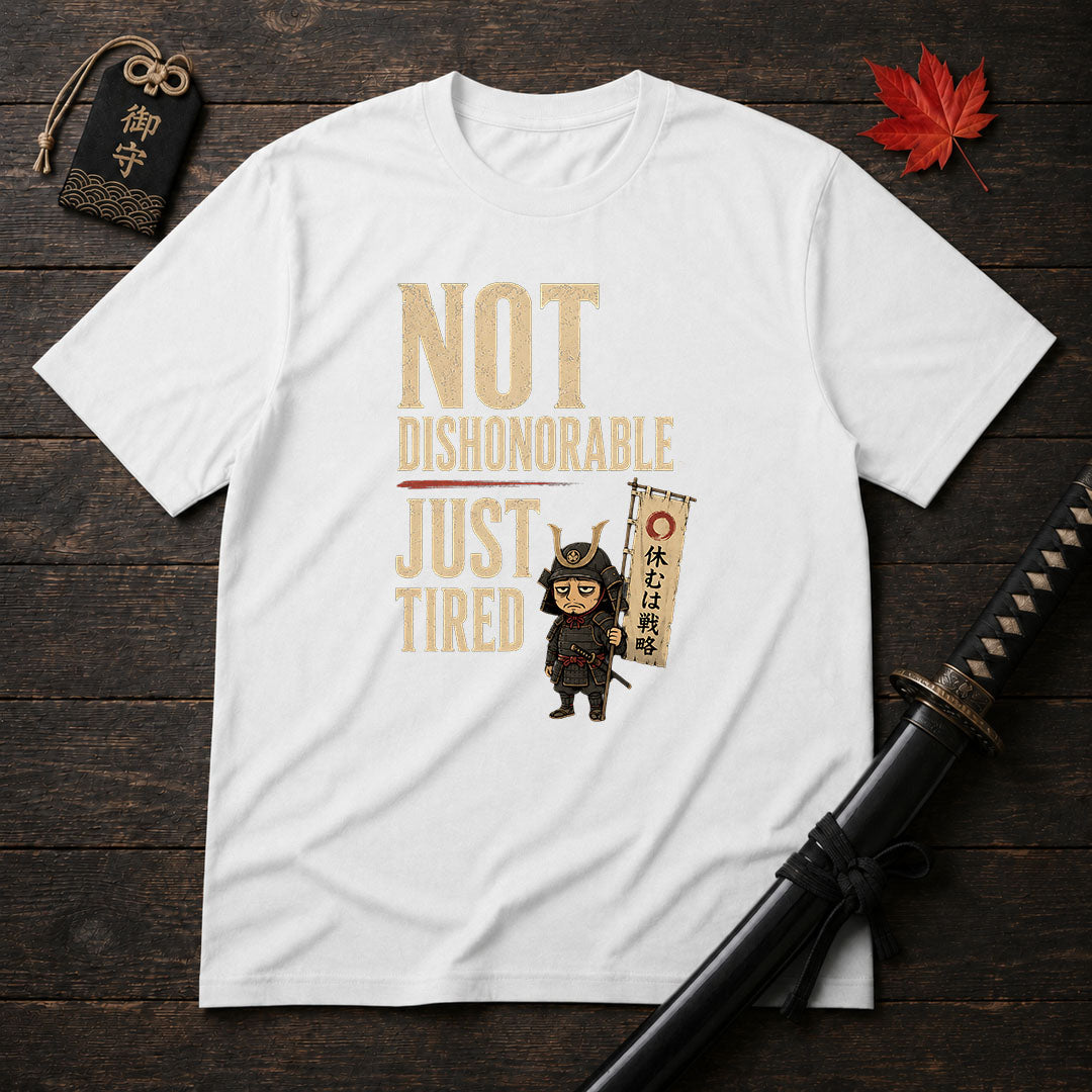 Not Dishonorable Just Tired T-Shirt