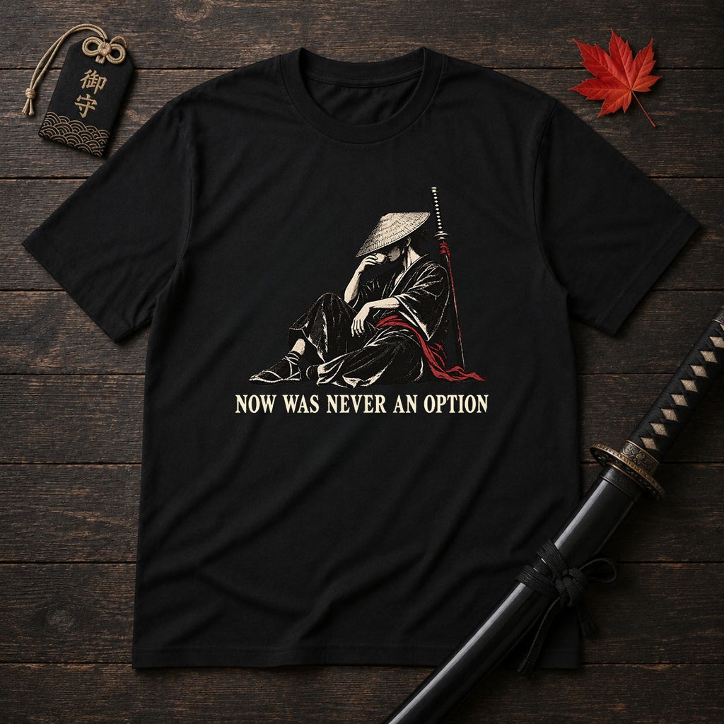 Now Was Never An Option T-Shirt