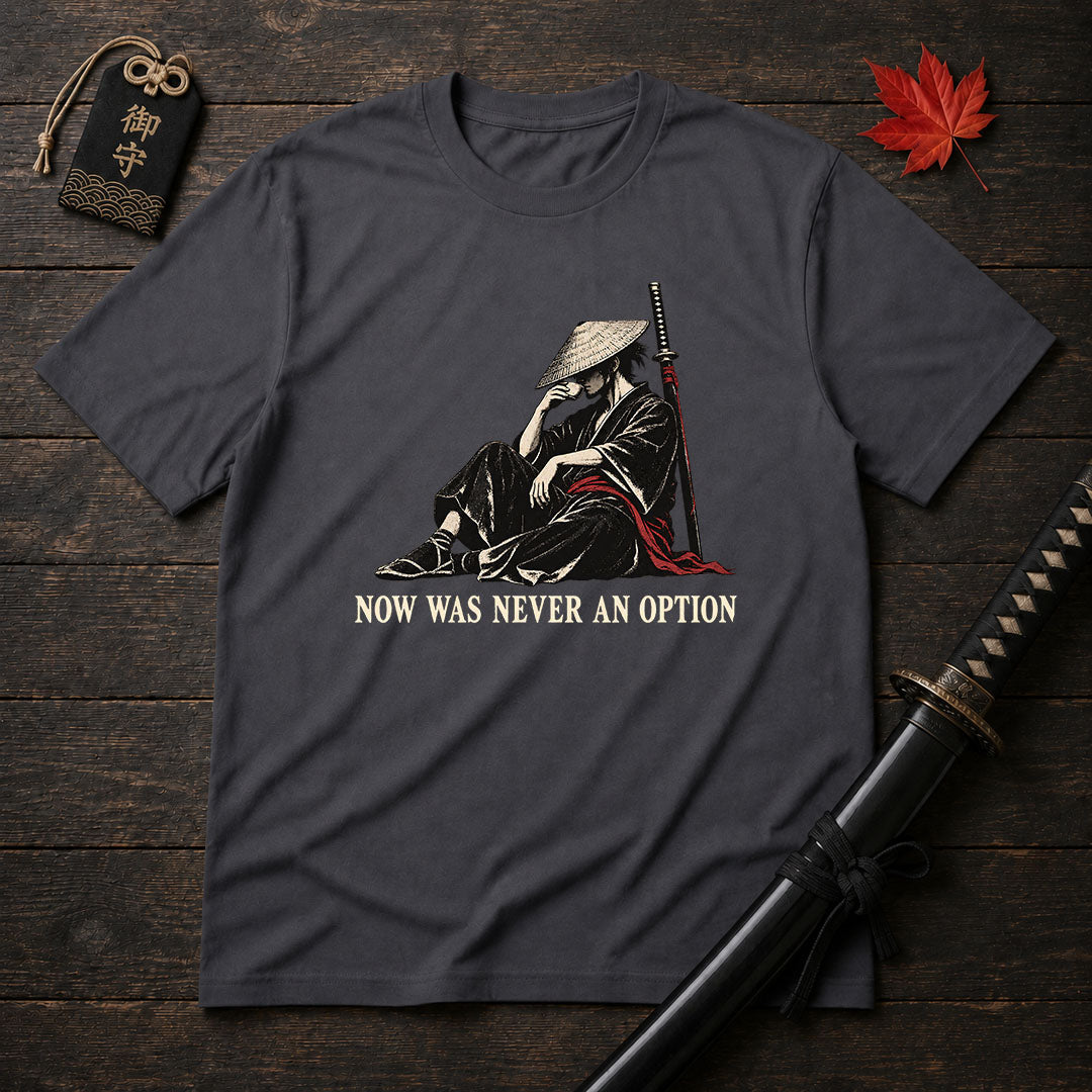 Now Was Never An Option T-Shirt