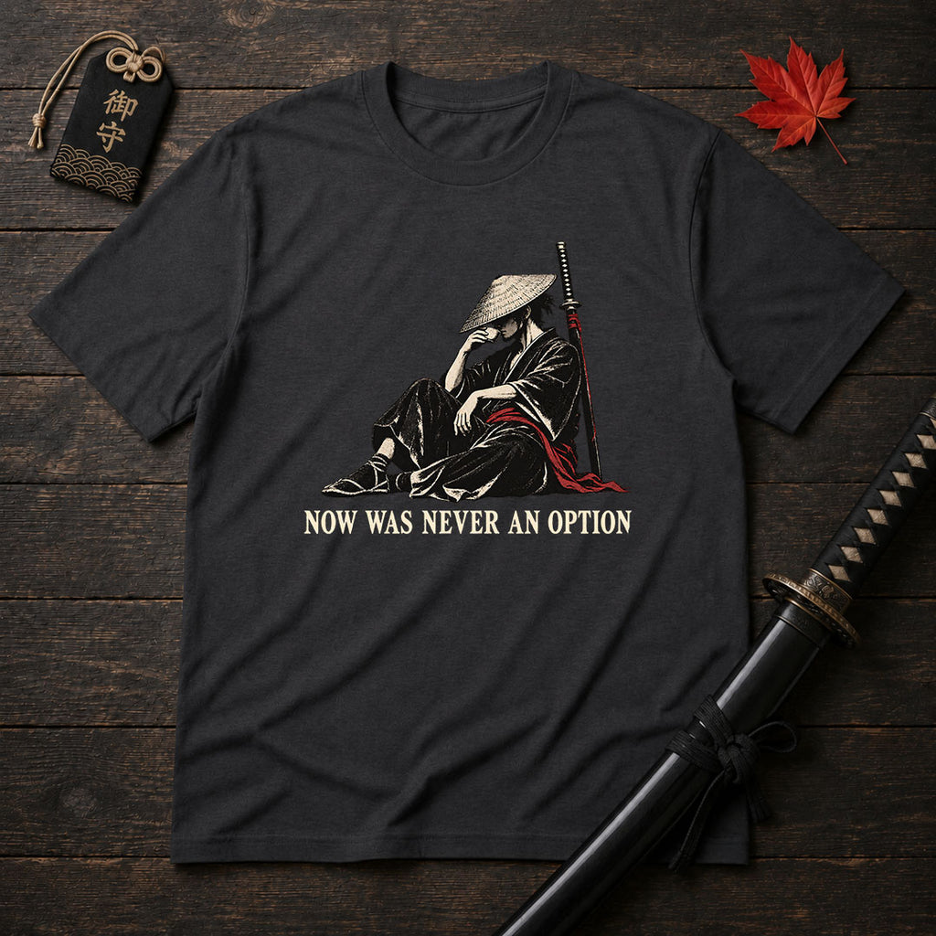 Now Was Never An Option T-Shirt