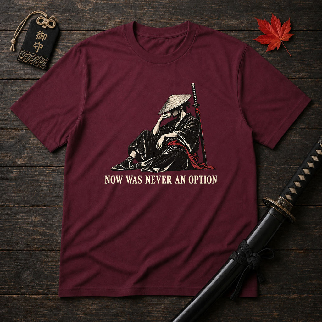 Now Was Never An Option T-Shirt