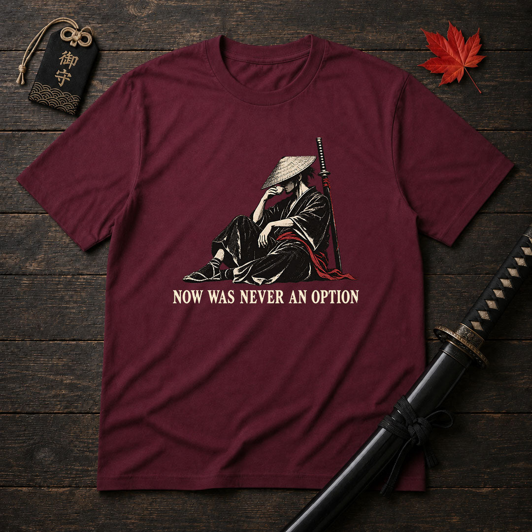 Now Was Never An Option T-Shirt