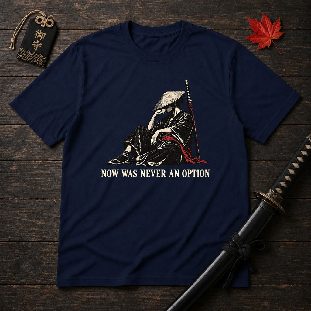 Now Was Never An Option T-Shirt