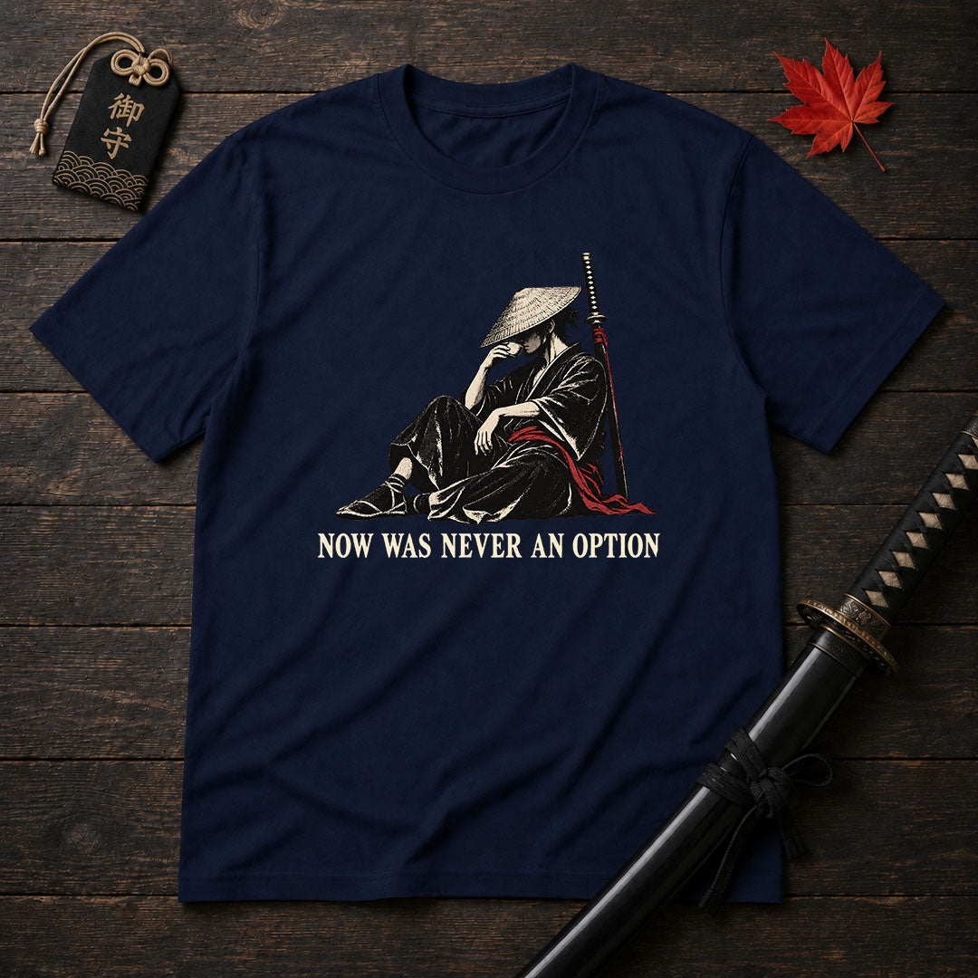 Now Was Never An Option T-Shirt