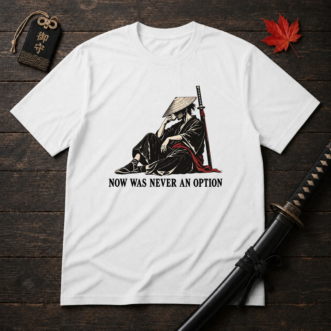 Now Was Never An Option T-Shirt