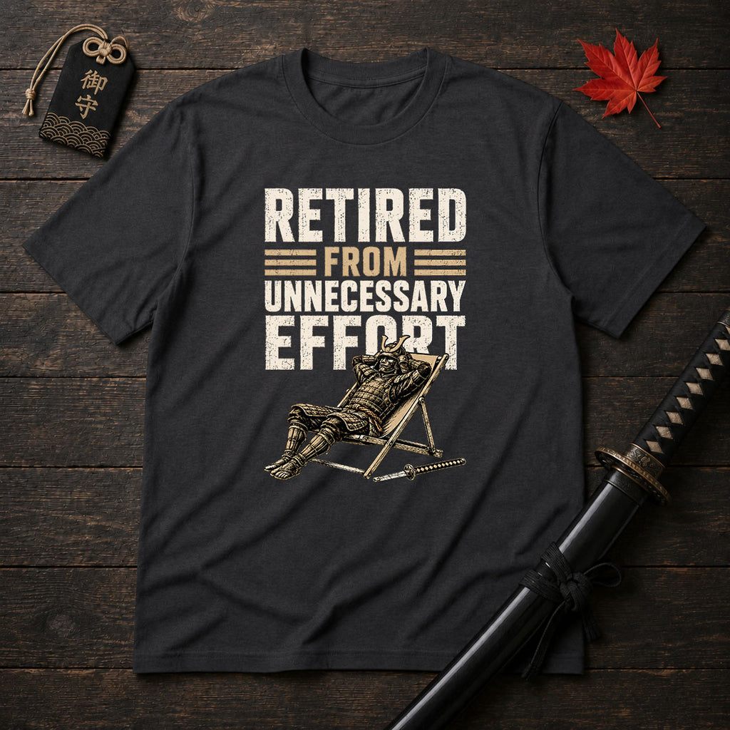 Retired From Unnecessary Effort T-Shirt
