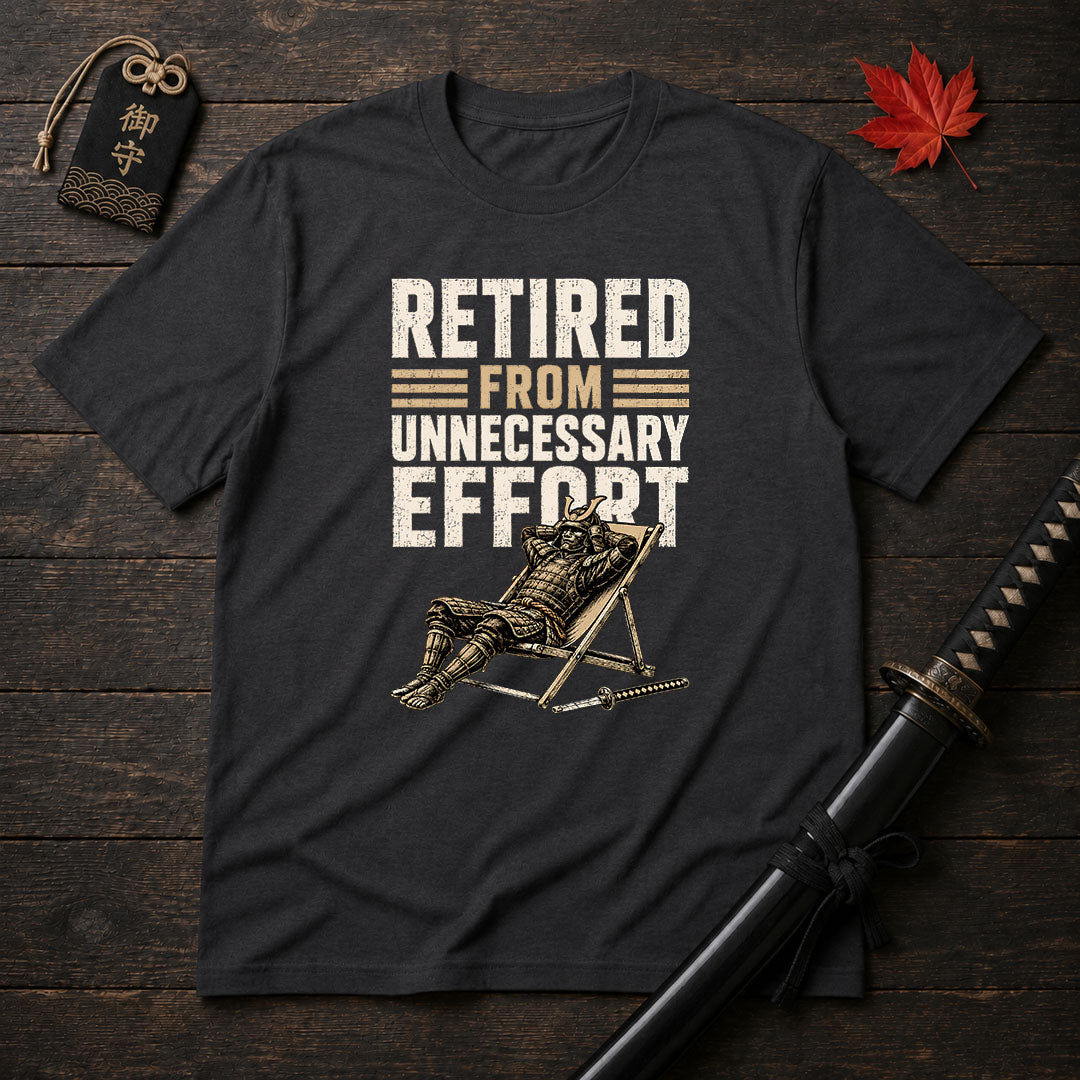 Retired From Unnecessary Effort T-Shirt