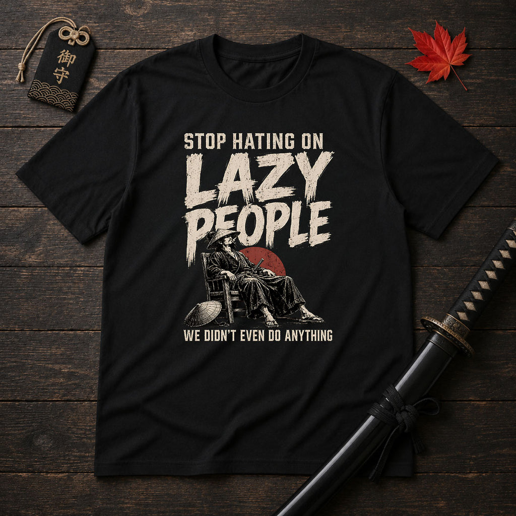 Stop Hating On Lazy People T-Shirt