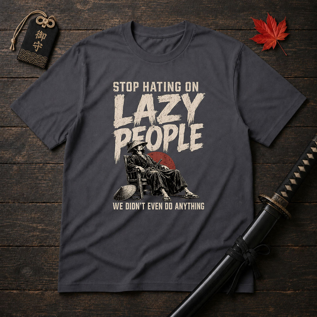 Stop Hating On Lazy People T-Shirt