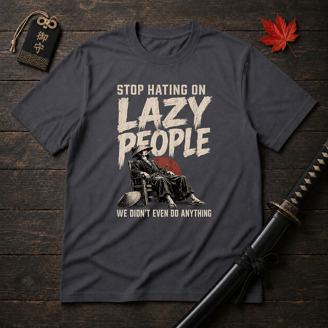Stop Hating On Lazy People T-Shirt