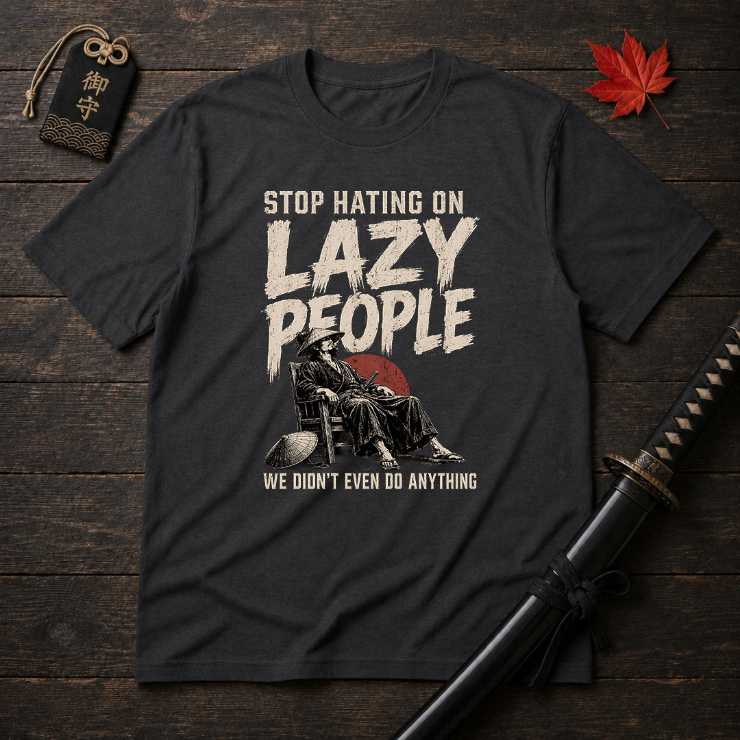 Stop Hating On Lazy People T-Shirt