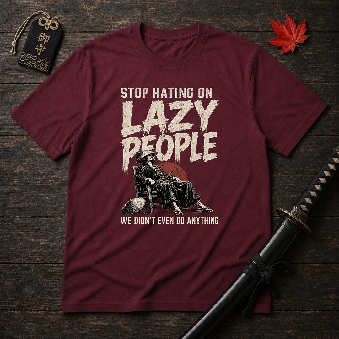 Stop Hating On Lazy People T-Shirt