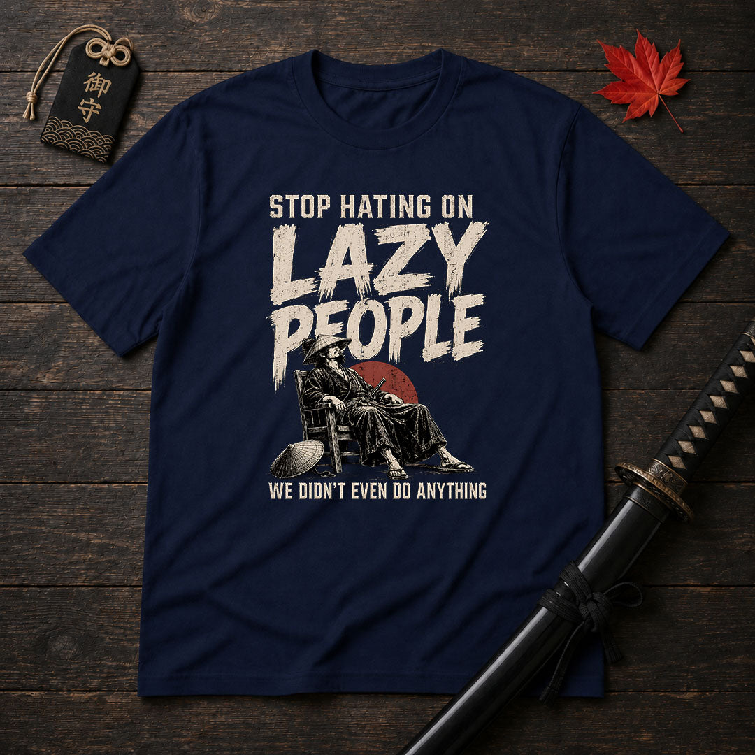 Stop Hating On Lazy People T-Shirt