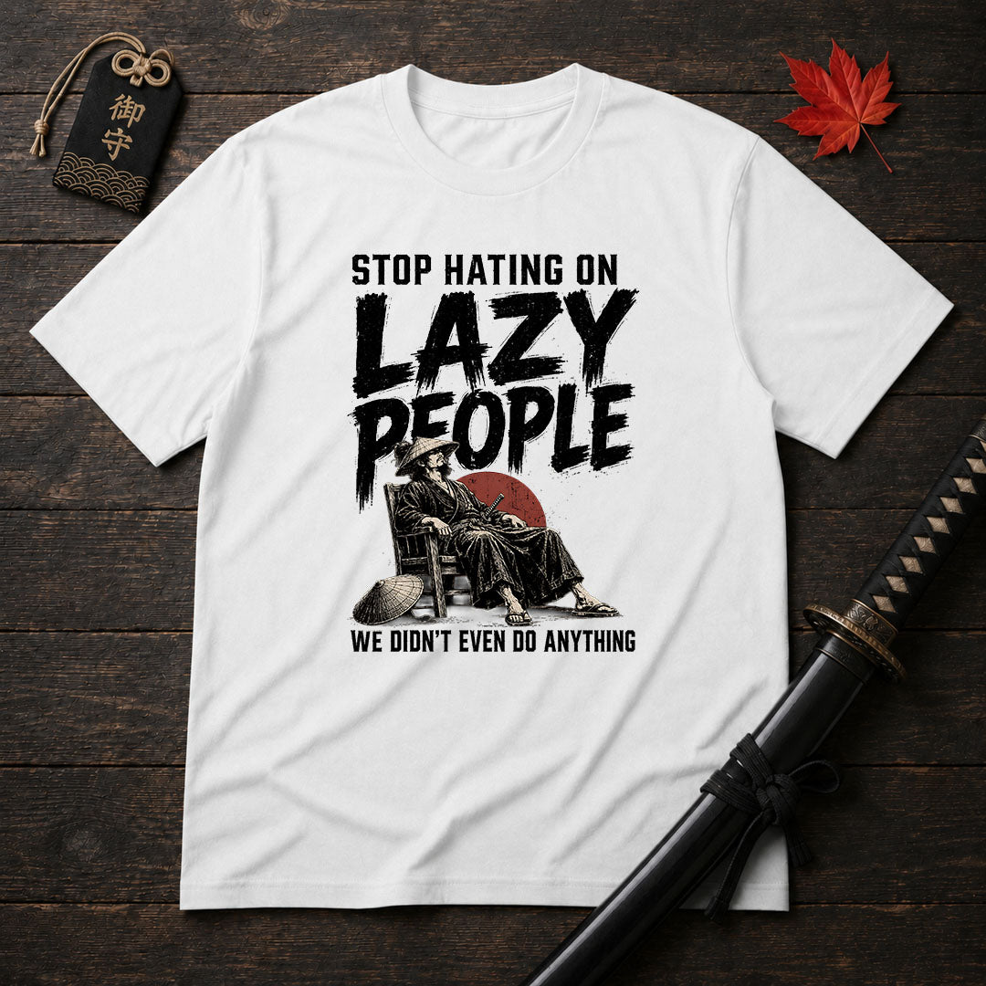 Stop Hating On Lazy People T-Shirt