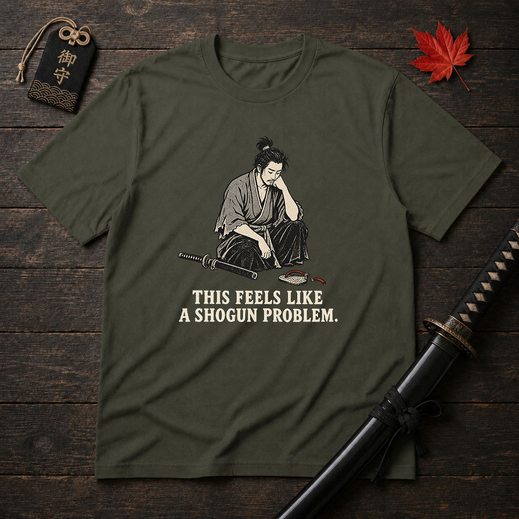 This Feels Like A Shogun Problem T-Shirt