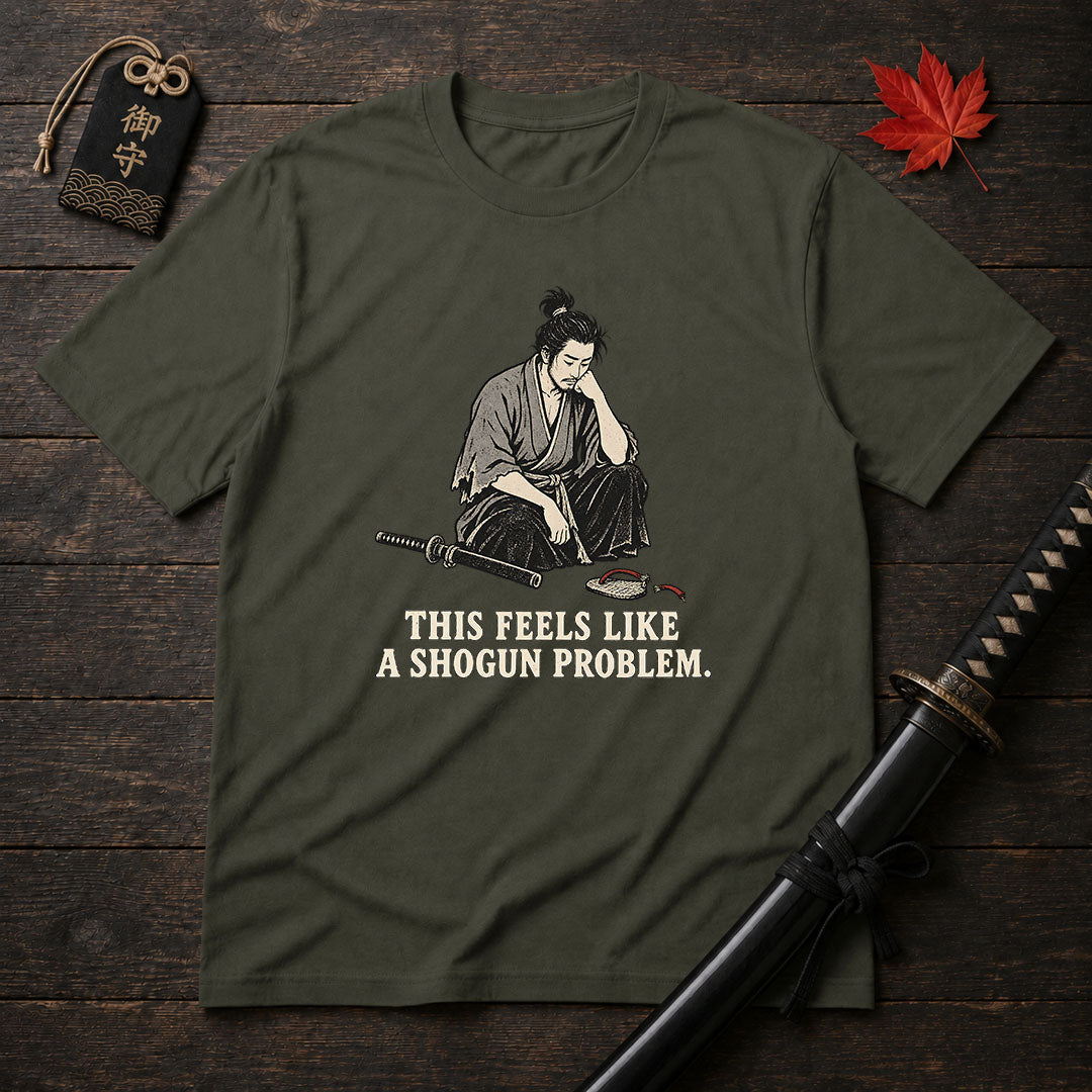 This Feels Like A Shogun Problem T-Shirt