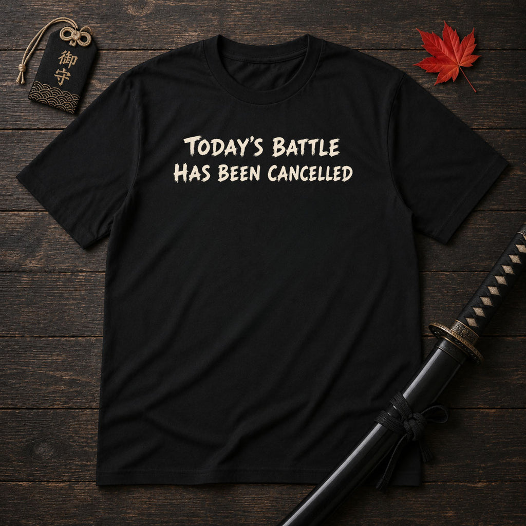 Today's Battle Has Been Cancelled T-Shirt