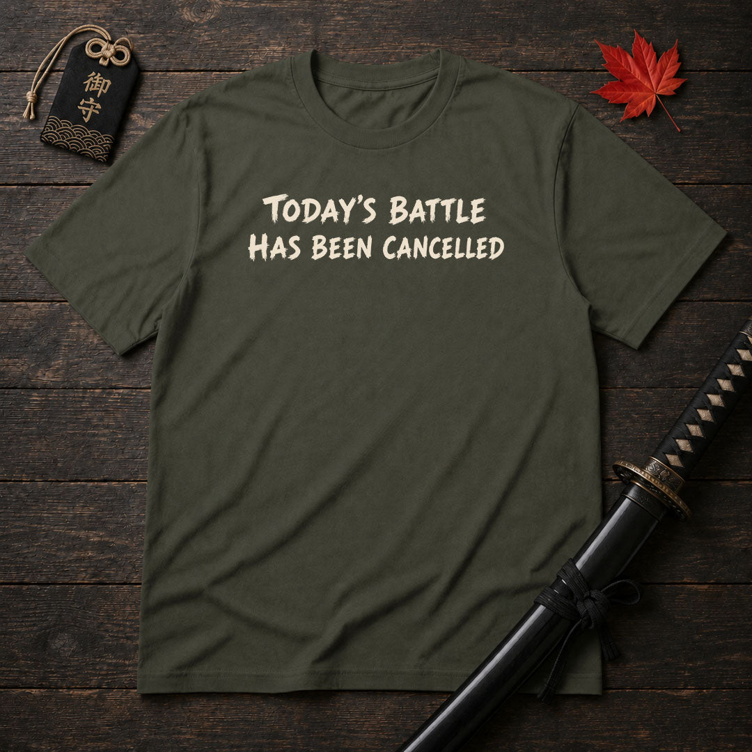 Today's Battle Has Been Cancelled T-Shirt