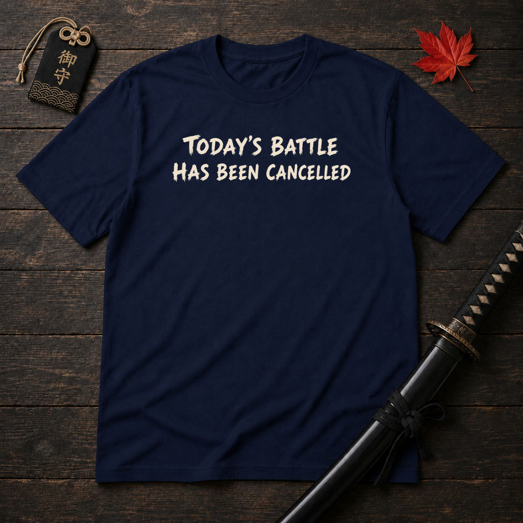 Today's Battle Has Been Cancelled T-Shirt