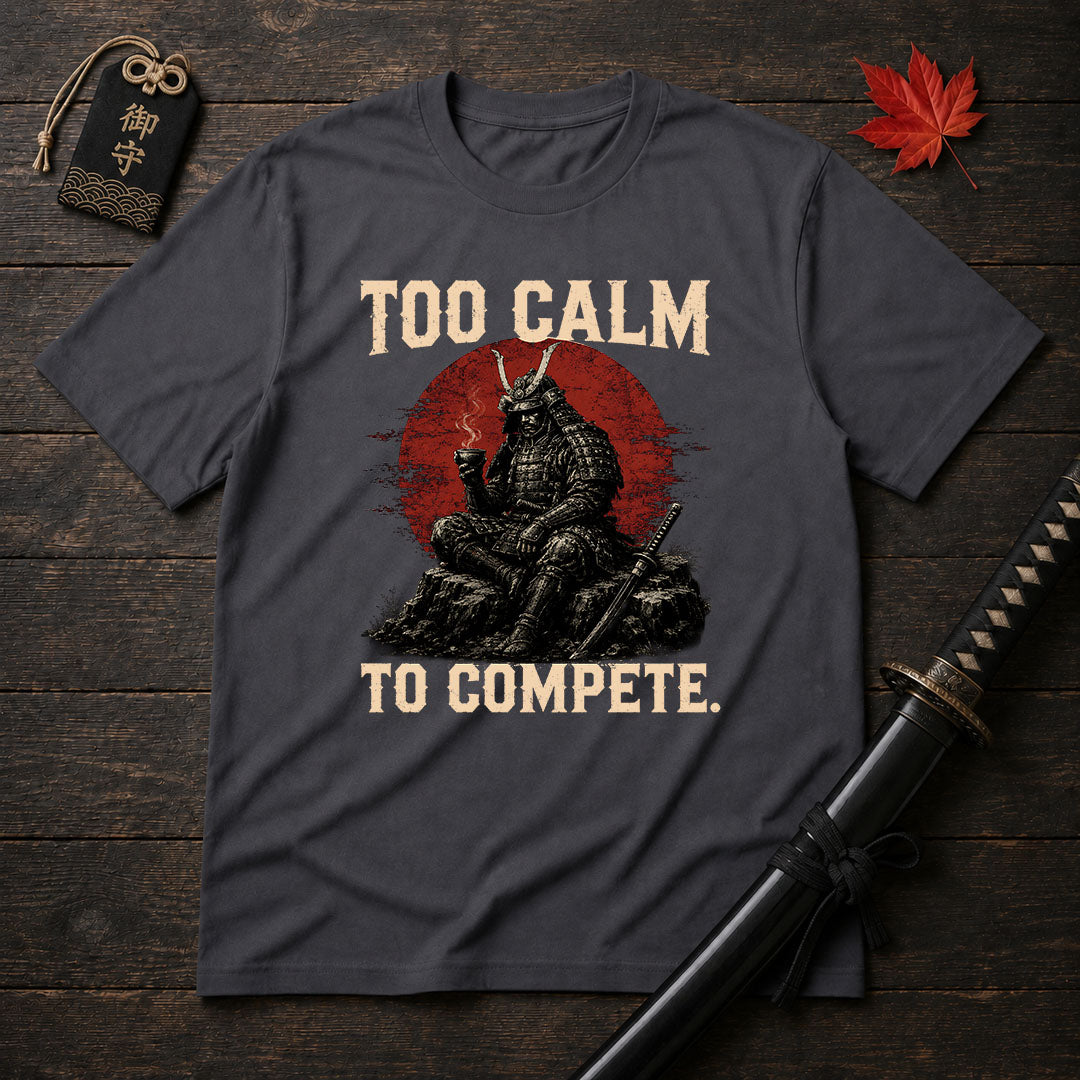 Too Calm To Compete T-Shirt
