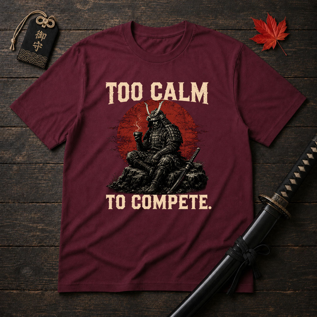 Too Calm To Compete T-Shirt