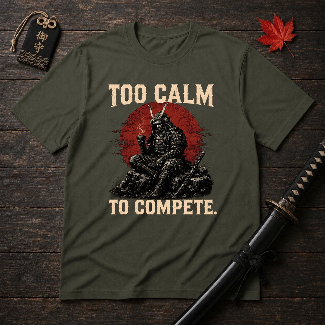 Too Calm To Compete T-Shirt