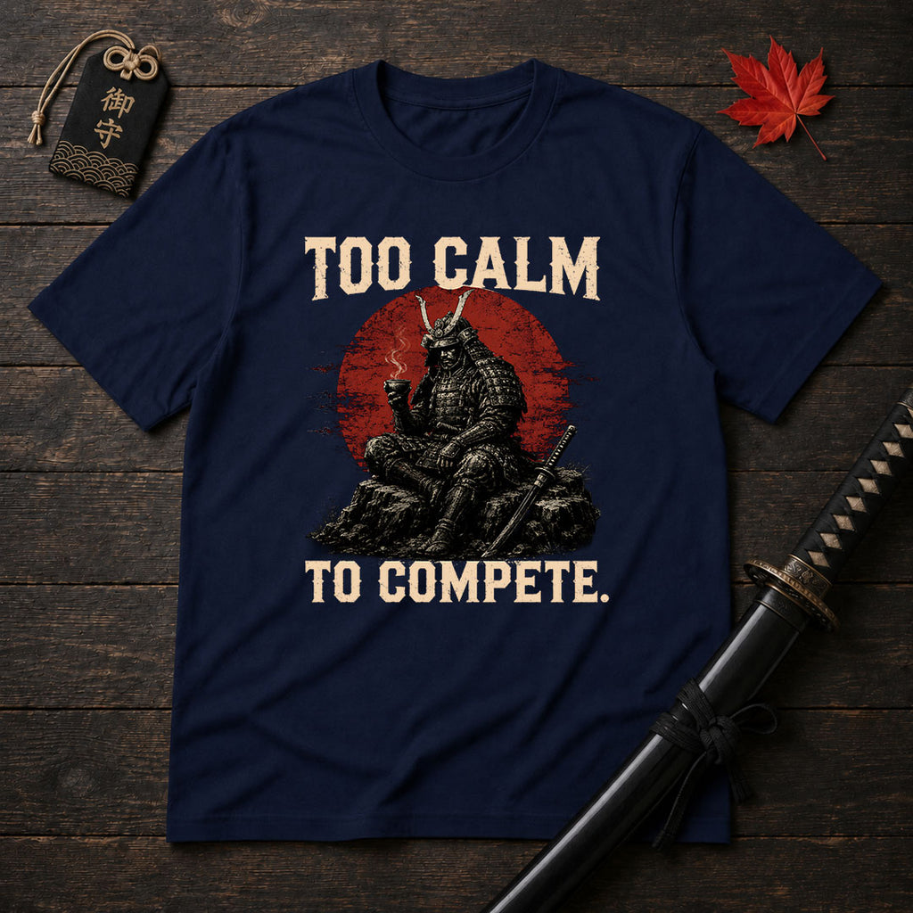 Too Calm To Compete T-Shirt