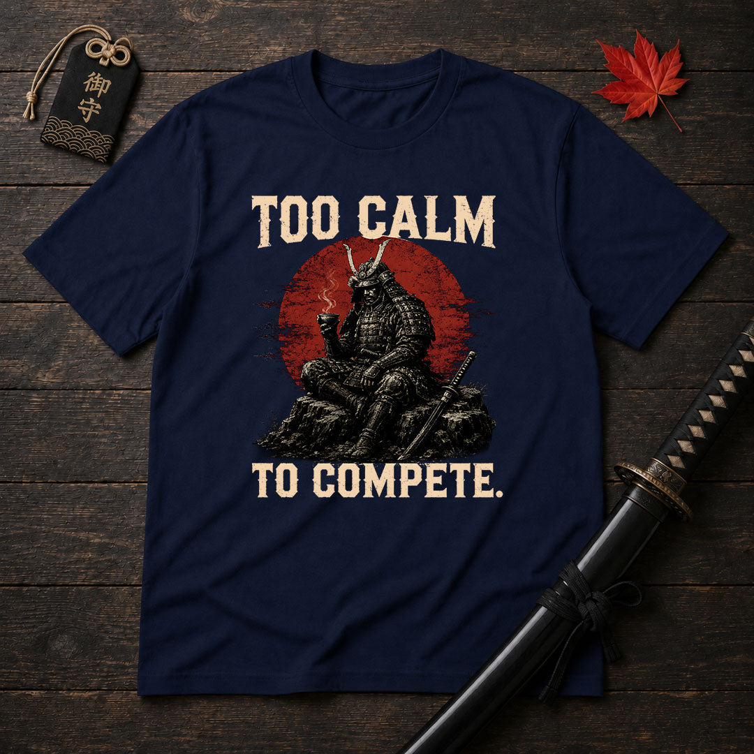 Too Calm To Compete T-Shirt