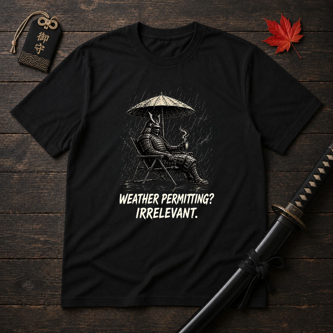 Weather Permitting? Irrelevant. T-Shirt